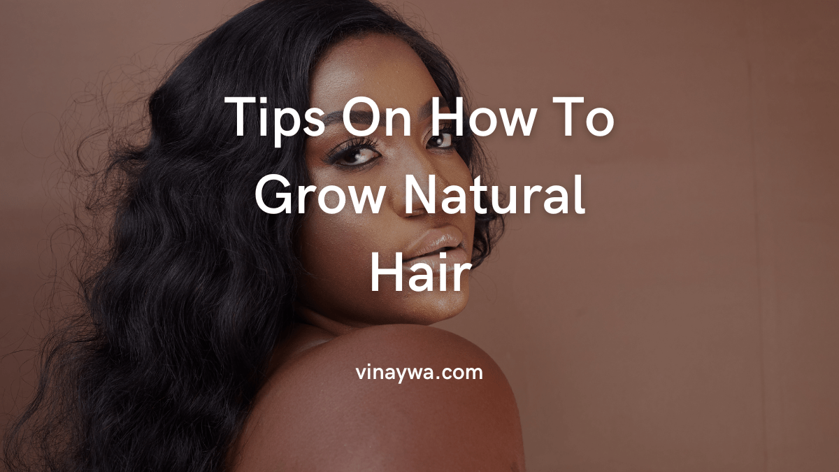 Tips On How To Grow Natural Hair