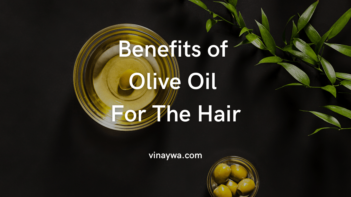 Benefits of Olive Oil For The Hair