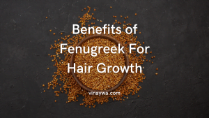 Benefits of Fenugreek For Hair Growth