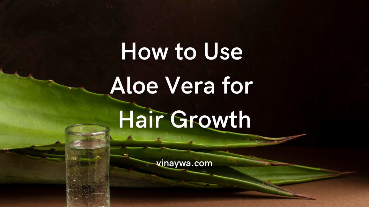How to Use Aloe Vera for Hair Growth