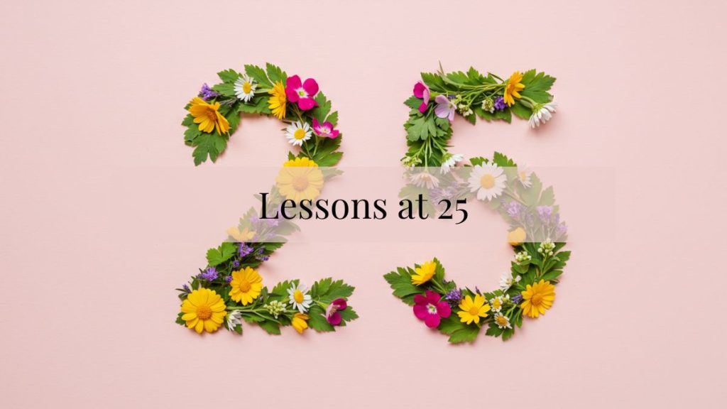 What 25 Taught Me